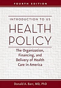 Introduction to Us Health Policy: The Organization, Financing, and Delivery of Health Care in America (Hardcover, 4)