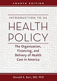 Introduction to Us Health Policy: The Organization, Financing, and Delivery of Health Care in America (Paperback, 4)