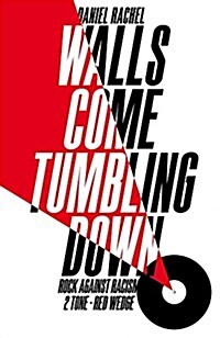 Walls Come Tumbling Down : The Music and Politics of Rock Against Racism, 2 Tone and Red Wedge (Hardcover, Main Market Ed.)