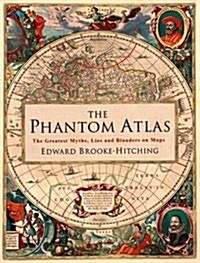 The Phantom Atlas : The Greatest Myths, Lies and Blunders on Maps (Hardcover)