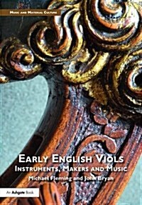 Early English Viols: Instruments, Makers and Music (Hardcover)