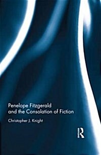 Penelope Fitzgerald and the Consolation of Fiction (Hardcover)