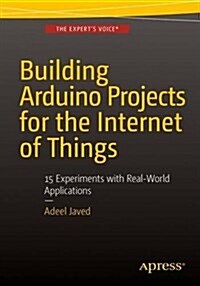 Building Arduino Projects for the Internet of Things: Experiments with Real-World Applications (Paperback, 2016)