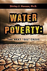 Water Poverty: The Next oil Crisis (Hardcover)