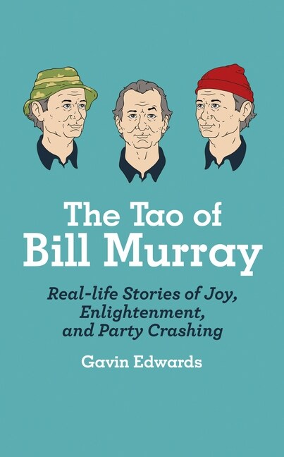 The Tao of Bill Murray : Real-Life Stories of Joy, Enlightenment, and Party Crashing (Hardcover)