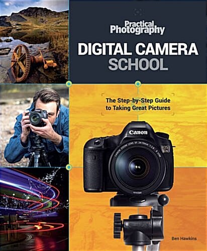 Practical Photography Digital Camera School : The Step-by-Step Guide to Taking Great Pictures (Hardcover)