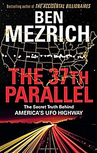 The 37th Parallel : The Secret Truth Behind Americas UFO Highway (Hardcover)