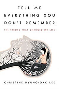 [중고] Tell Me Everything You Don‘t Remember: The Stroke That Changed My Life (Hardcover)