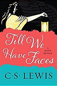 Till We Have Faces: A Myth Retold (Paperback, Deckle Edge)