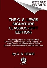 The C. S. Lewis Signature Classics (Gift Edition): An Anthology of 8 C. S. Lewis Titles: Mere Christianity, the Screwtape Letters, Miracles, the Great (Hardcover)