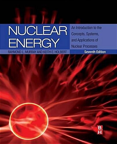 Nuclear Energy: An Introduction to the Concepts, Systems, and Applications of Nuclear Processes (Paperback)
