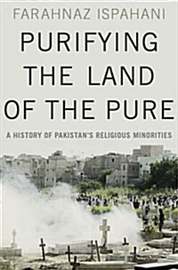 Purifying the Land of the Pure: A History of Pakistans Religious Minorities (Hardcover)