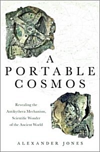 A Portable Cosmos: Revealing the Antikythera Mechanism, Scientific Wonder of the Ancient World (Hardcover)