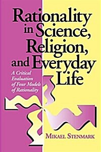 Rationality in Science, Religion, and Everyday Life: A Critical Evaluation of Four Models of Rationality (Paperback)