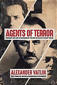 Agents of Terror: Ordinary Men and Extraordinary Violence in Stalins Secret Police (Hardcover)