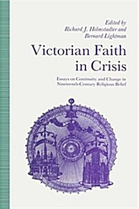 Victorian Faith in Crisis : Essays on Continuity and Change in Nineteenth-Century Religious Belief (Hardcover, 1990 ed.)