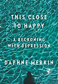 This Close to Happy: A Reckoning with Depression (Hardcover)