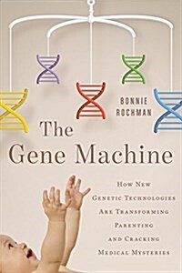 The Gene Machine: How Genetic Technologies Are Changing the Way We Have Kids--And the Kids We Have (Hardcover)