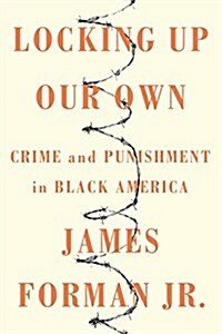 Locking Up Our Own: Crime and Punishment in Black America (Hardcover)