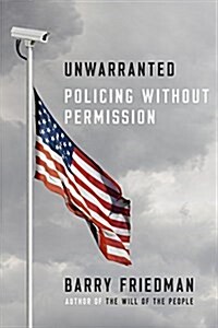 Unwarranted: Policing Without Permission (Hardcover)