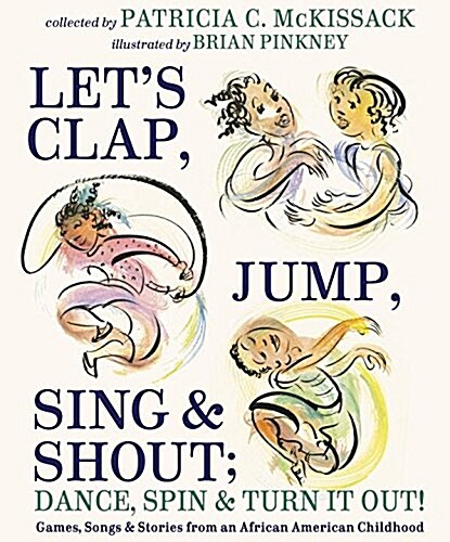 Lets Clap, Jump, Sing & Shout; Dance, Spin & Turn It Out!: Games, Songs, and Stories from an African American Childhood (Hardcover)