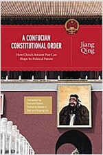 A Confucian Constitutional Order: How China's Ancient Past Can Shape Its Political Future (Paperback)