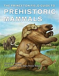 The Princeton Field Guide to Prehistoric Mammals (Hardcover)