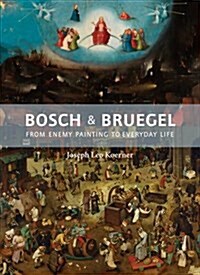 Bosch and Bruegel: From Enemy Painting to Everyday Life - Bollingen Series XXXV: 57 (Hardcover, Bollingen Serie)
