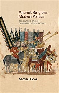 Ancient Religions, Modern Politics: The Islamic Case in Comparative Perspective (Paperback)