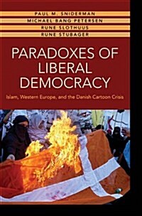 Paradoxes of Liberal Democracy: Islam, Western Europe, and the Danish Cartoon Crisis (Paperback)