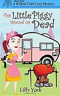 This Little Piggy Wound Up Dead (a Willow Crier Cozy Mystery Book 3) (Paperback)