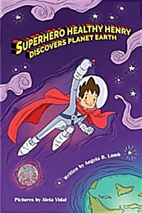 Superhero Healthy Henry Discovers Planet Earth (Paperback)
