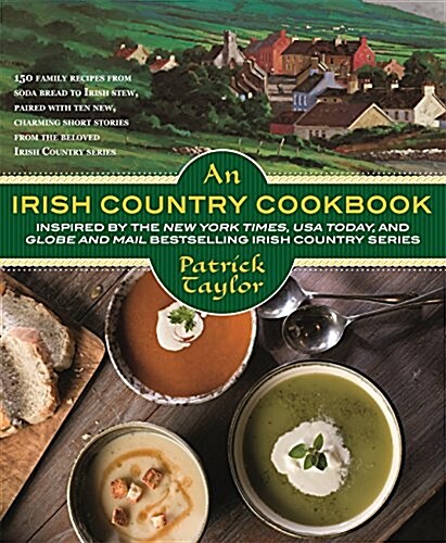 An Irish Country Cookbook: More Than 140 Family Recipes from Soda Bread to Irish Stew, Paired with Ten New, Charming Short Stories from the Belov (Paperback)