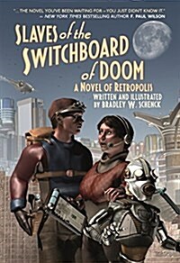 Slaves of the Switchboard of Doom: A Novel of Retropolis (Hardcover)