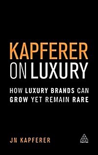 Kapferer on Luxury : How Luxury Brands Can Grow Yet Remain Rare (Hardcover, Re-issue)