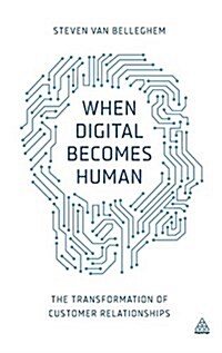 When Digital Becomes Human: The Transformation of Customer Relationships (Hardcover)