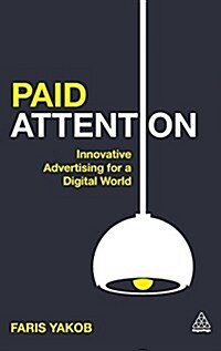 Paid Attention: Innovative Advertising for a Digital World (Hardcover)