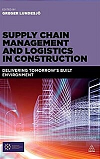 Supply Chain Management and Logistics in Construction: Delivering Tomorrows Built Environment (Hardcover)