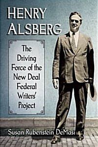 Henry Alsberg: The Driving Force of the New Deal Federal Writers Project (Paperback)