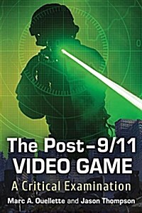 The Post-9/11 Video Game: A Critical Examination (Paperback)