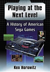 Playing at the Next Level: A History of American Sega Games (Paperback)