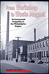 From Workshop to Waste Magnet: Environmental Inequality in the Philadelphia Region (Paperback)