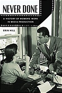 Never Done: A History of Womens Work in Media Production (Hardcover)