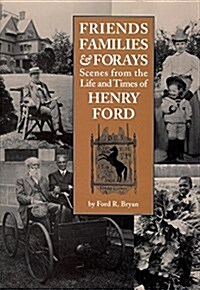 Friends, Families & Forays: Scenes from the Life and Times of Henry Ford (Paperback)