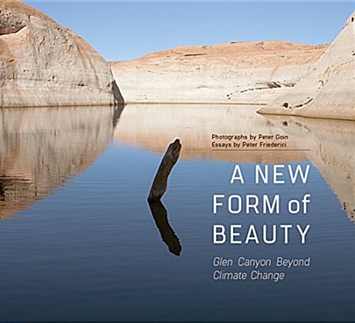 A New Form of Beauty: Glen Canyon Beyond Climate Change (Hardcover)