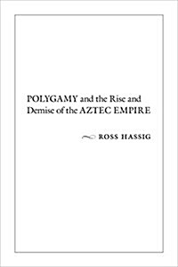 Polygamy and the Rise and Demise of the Aztec Empire (Hardcover)