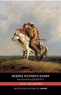 Heroes Without Glory: Some Good Men of the Old West (Paperback)