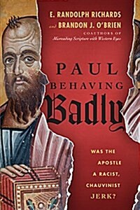 Paul Behaving Badly: Was the Apostle a Racist, Chauvinist Jerk? (Paperback)