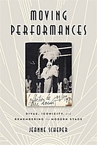 Moving Performances: Divas, Iconicity, and Remembering the Modern Stage (Paperback)