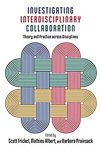 Investigating Interdisciplinary Collaboration: Theory and Practice Across Disciplines (Paperback)